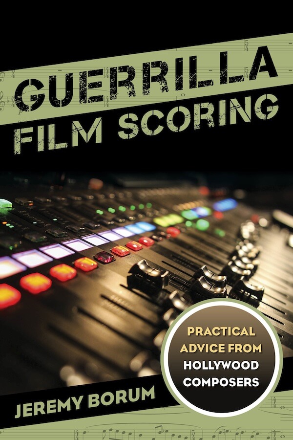 Guerrilla Film Scoring: Practical Advice from Hollywood Composers